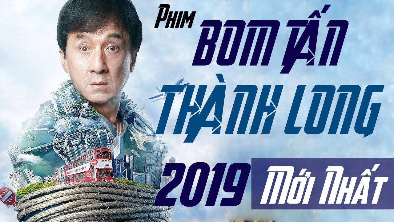Phim Thành Long, Tổng Hợp Phim Lẻ Thành Long 2019